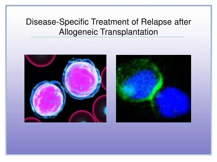 disease specific treatment of relapse after allogeneic transplantation