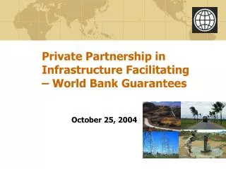Private Partnership in Infrastructure Facilitating – World Bank Guarantees