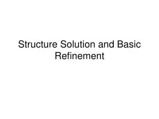 Structure Solution and Basic Refinement