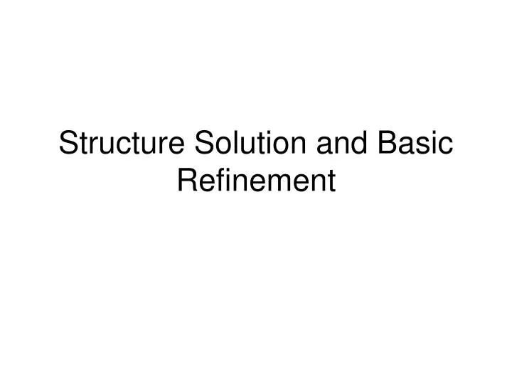 structure solution and basic refinement