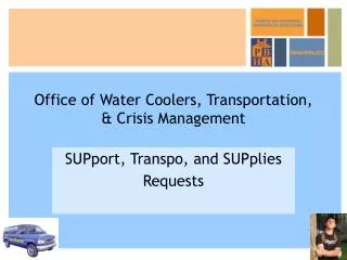 Office of Water Coolers, Transportation, &amp; Crisis Management