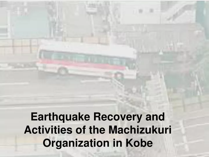 earthquake recovery and activities of the machizukuri organization in kobe