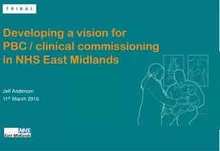 Developing a vision for PBC / clinical commissioning in NHS East Midlands