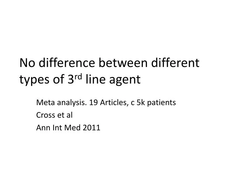 no difference between different types of 3 rd line agent