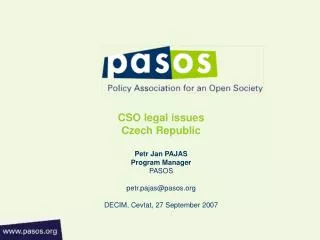 CSO legal issues Czech Republic Petr Jan PAJAS Program Manager PASOS petr.pajas@pasos