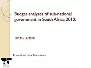 Budget analyses of sub-national government in South Africa 2010: 16 th March 2010