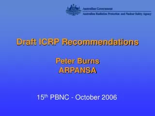 Draft ICRP Recommendations Peter Burns ARPANSA