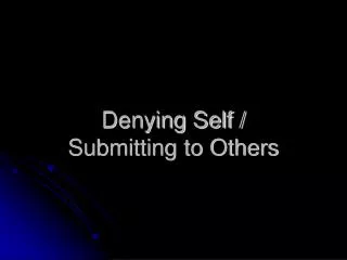 Denying Self / Submitting to Others