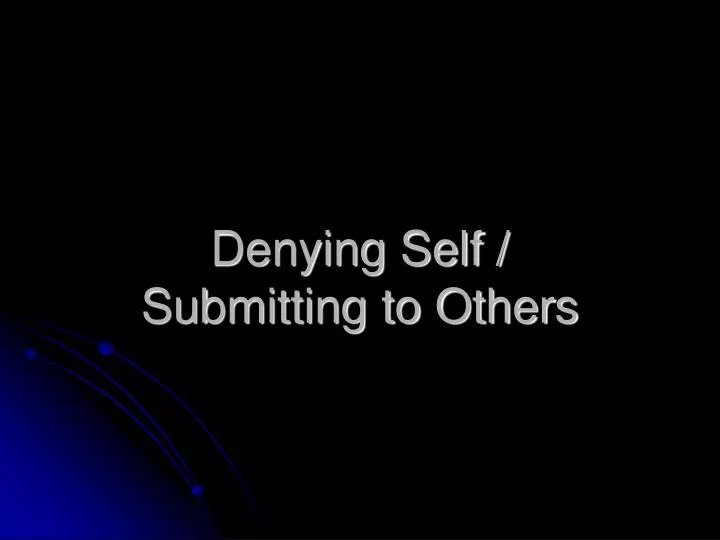 denying self submitting to others