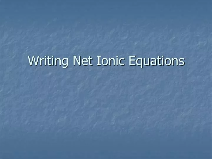 writing net ionic equations