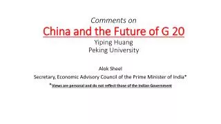 Comments on China and the Future of G 20 Yiping Huang Peking University