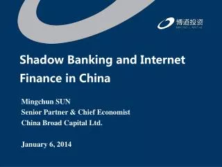 Mingchun SUN Senior Partner &amp; Chief Economist China Broad Capital Ltd. January 6, 2014