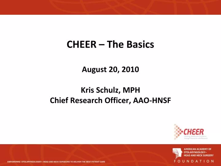 cheer the basics august 20 2010 kris schulz mph chief research officer aao hnsf