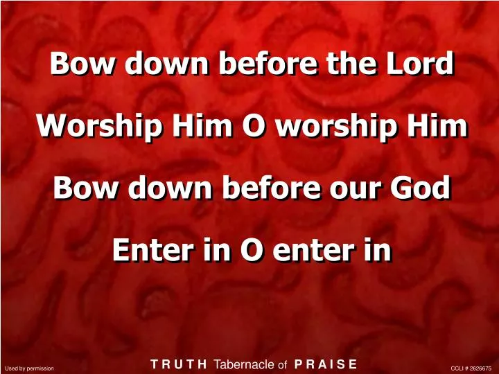 bow down before the lord worship him o worship him bow down before our god enter in o enter in