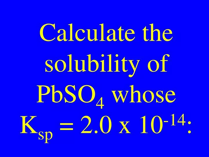 calculate the solubility of pbso 4 whose k sp 2 0 x 10 14