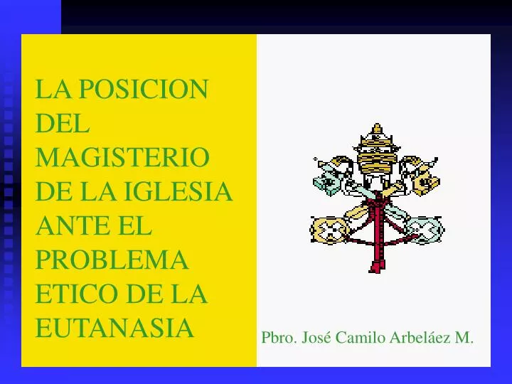 la posicion del magisterio de la iglesia ante el problema etico de la eutanasia