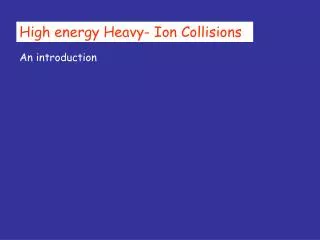 High energy Heavy- Ion Collisions