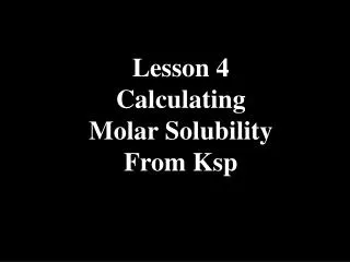 Lesson 4 Calculating Molar Solubility From Ksp