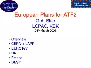 European Plans for ATF2 G.A. Blair LCPAC, KEK 24 th March 2006