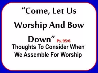 Thoughts To Consider When We Assemble For Worship