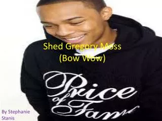 Shed Gregory Moss (Bow Wow)