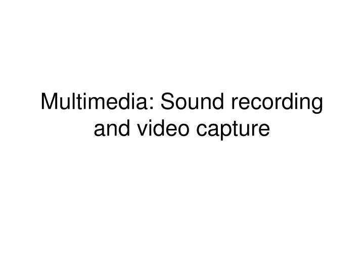 multimedia sound recording and video capture