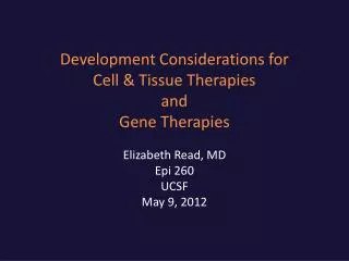 Development Considerations for Cell &amp; Tissue Therapies and Gene Therapies