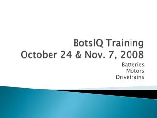 BotsIQ Training October 24 &amp; Nov. 7, 2008