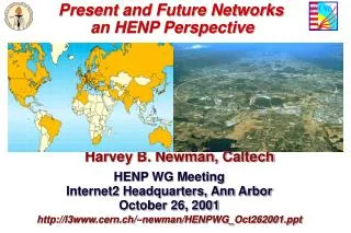 Present and Future Networks 	 	 an HENP Perspective Harvey B. Newman, Caltech