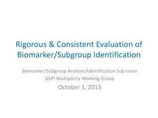 Rigorous &amp; Consistent Evaluation of Biomarker/Subgroup Identification
