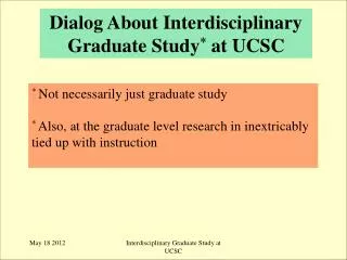 Dialog About Interdisciplinary Graduate Study * at UCSC