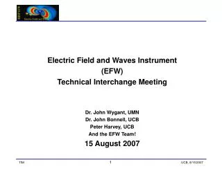 Electric Field and Waves Instrument (EFW) Technical Interchange Meeting Dr. John Wygant, UMN