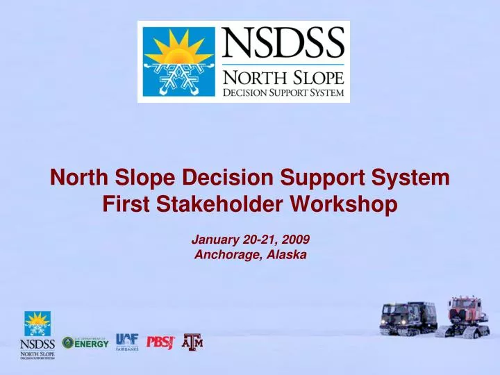 north slope decision support system first stakeholder workshop january 20 21 2009 anchorage alaska