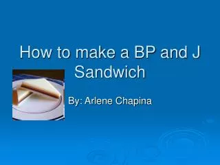 How to make a BP and J Sandwich