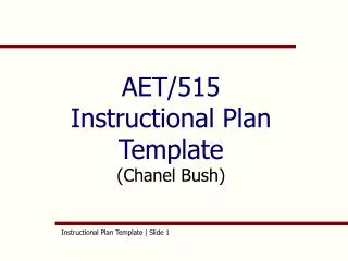 AET/515 Instructional Plan Template (Chanel Bush)