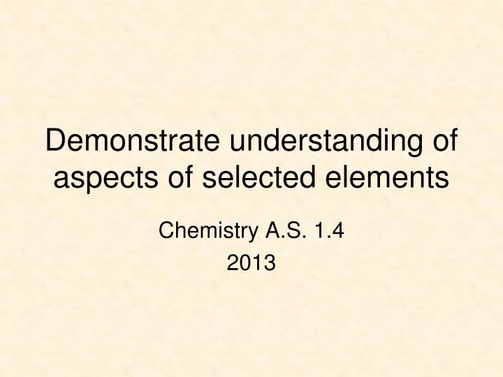 demonstrate understanding of aspects of selected elements