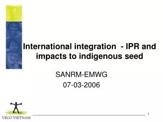 International integration - IPR and impacts to indigenous seed