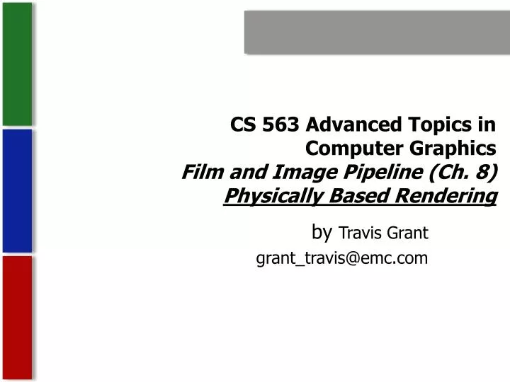 cs 563 advanced topics in computer graphics film and image pipeline ch 8 physically based rendering