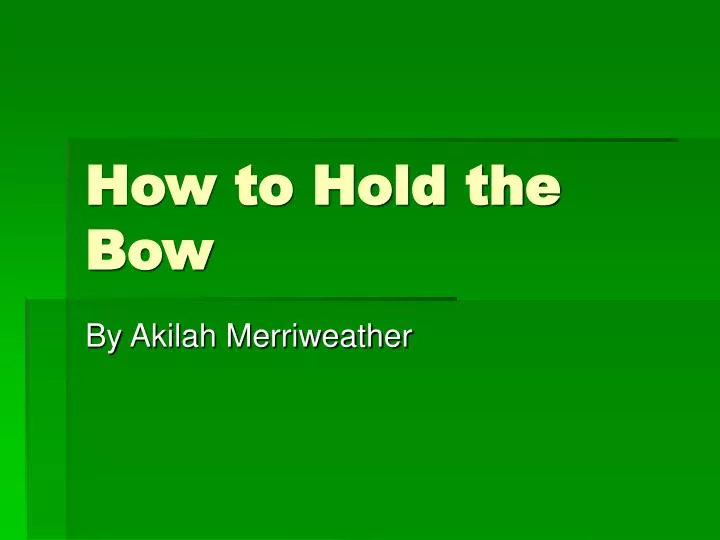 how to hold the bow