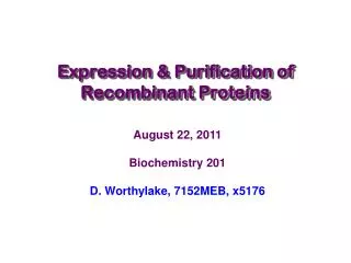 August 22, 2011 Biochemistry 201 D. Worthylake, 7152MEB, x5176