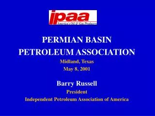 PERMIAN BASIN PETROLEUM ASSOCIATION Midland, Texas May 8, 2001 Barry Russell President