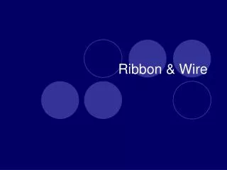 Ribbon &amp; Wire