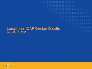 Locational ICAP Design Details July 18-19, 2005
