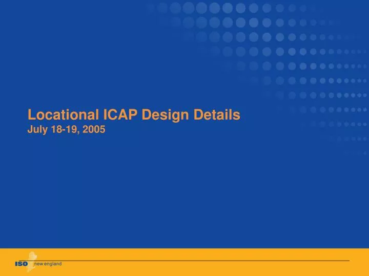 locational icap design details july 18 19 2005
