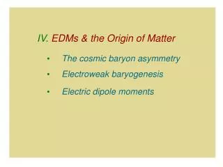 IV. EDMs &amp; the Origin of Matter