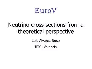 Neutrino cross sections from a theoretical perspective Luis Alvarez-Ruso IFIC, Valencia