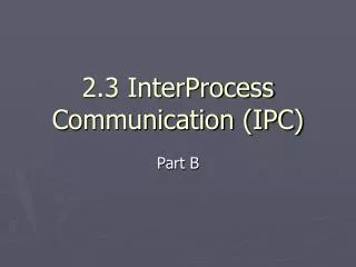 2.3 InterProcess Communication (IPC)