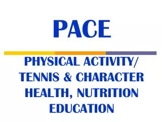 PACE PHYSICAL ACTIVITY/ TENNIS &amp; CHARACTER HEALTH, NUTRITION EDUCATION