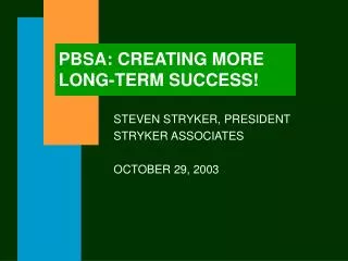 PBSA: CREATING MORE LONG-TERM SUCCESS!
