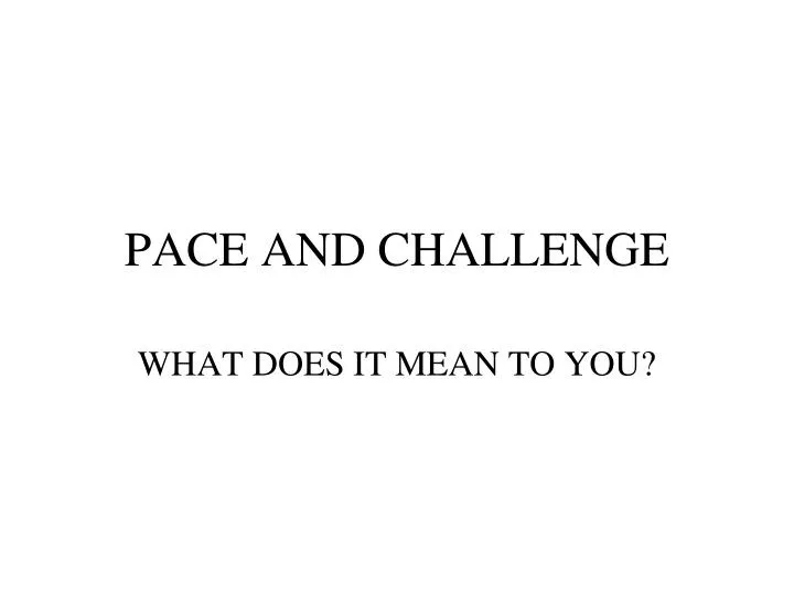 pace and challenge
